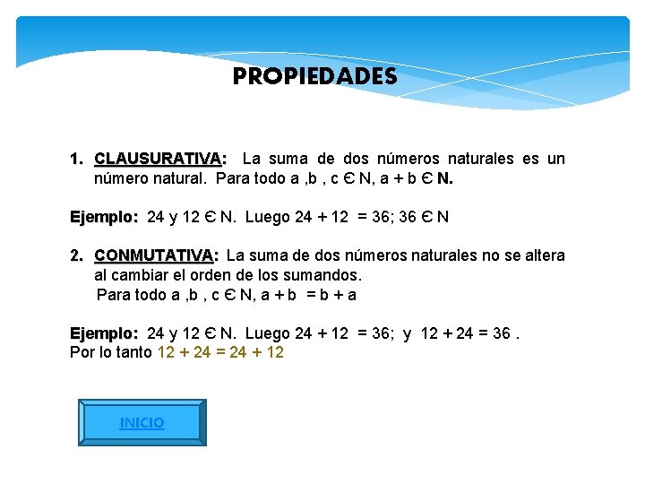 PROPIEDADES 1. CLAUSURATIVA: La suma de dos números naturales es un número natural. Para