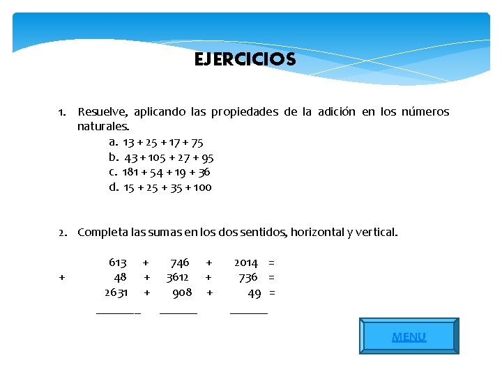 EJERCICIOS 1. Resuelve, aplicando las propiedades de la adición en los números naturales. a.