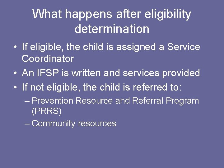 What happens after eligibility determination • If eligible, the child is assigned a Service