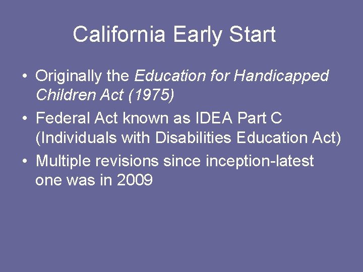 California Early Start • Originally the Education for Handicapped Children Act (1975) • Federal