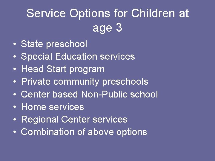 Service Options for Children at age 3 • • State preschool Special Education services