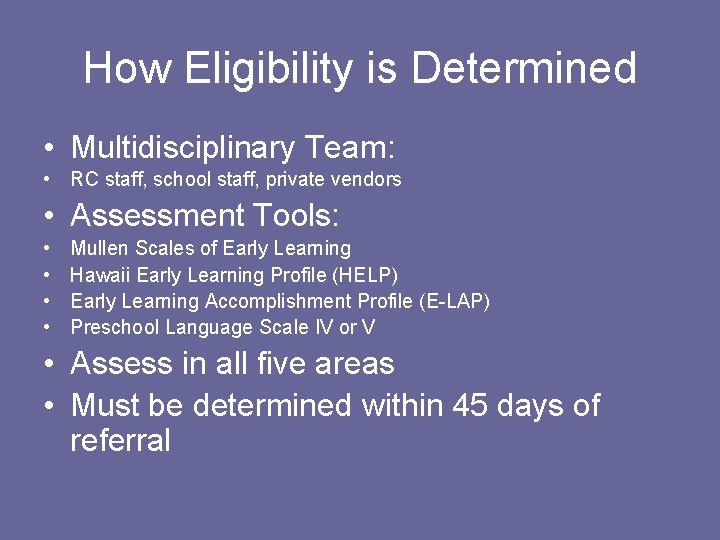 How Eligibility is Determined • Multidisciplinary Team: • RC staff, school staff, private vendors