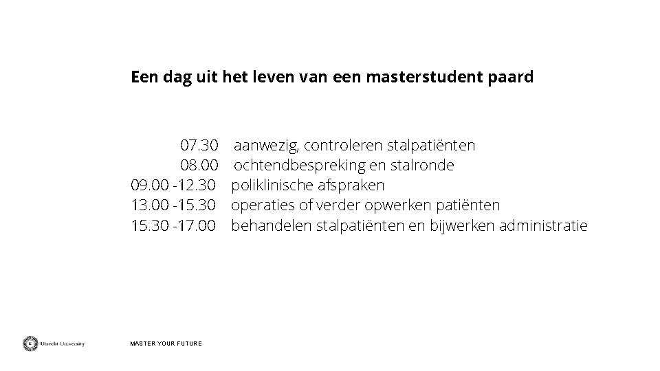 Een dag uit het leven van een masterstudent paard 07. 30| aanwezig, controleren stalpatiënten