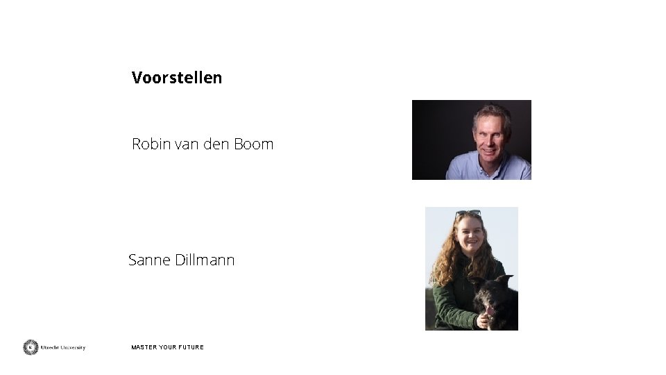 Voorstellen Robin van den Boom Sanne Dillmann MASTER YOUR FUTURE 