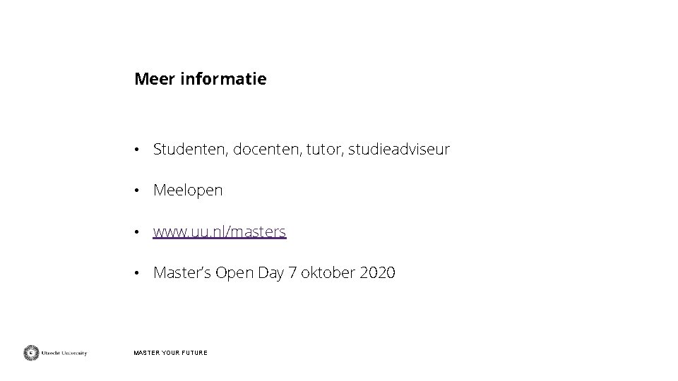 Meer informatie • Studenten, docenten, tutor, studieadviseur • Meelopen • www. uu. nl/masters •