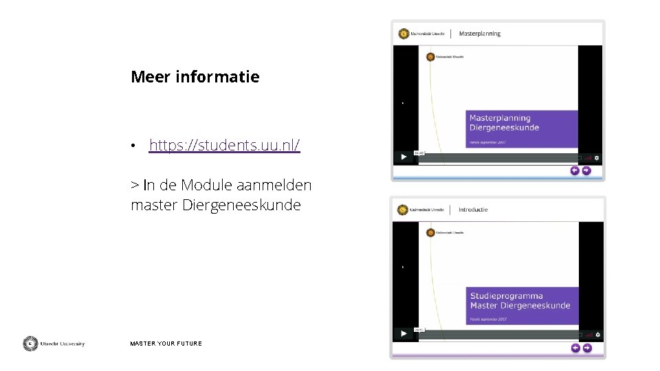 Meer informatie • https: //students. uu. nl/ > In de Module aanmelden master Diergeneeskunde