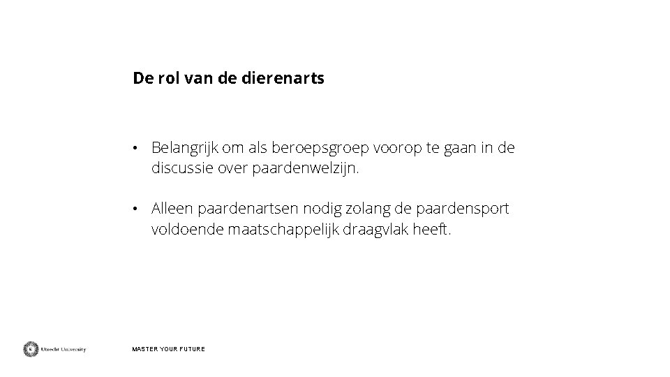 De rol van de dierenarts • Belangrijk om als beroepsgroep voorop te gaan in