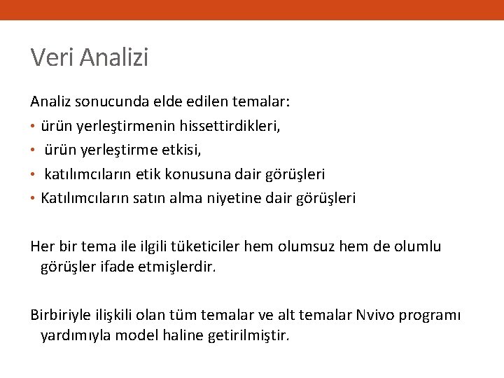 Veri Analiz sonucunda elde edilen temalar: • ürün yerleştirmenin hissettirdikleri, • ürün yerleştirme etkisi,