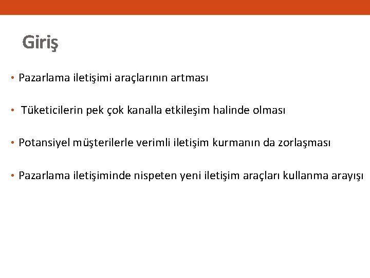 Giriş • Pazarlama iletişimi araçlarının artması • Tüketicilerin pek çok kanalla etkileşim halinde olması