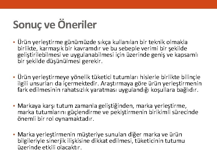 Sonuç ve Öneriler • Ürün yerleştirme günümüzde sıkça kullanılan bir teknik olmakla birlikte, karmaşık