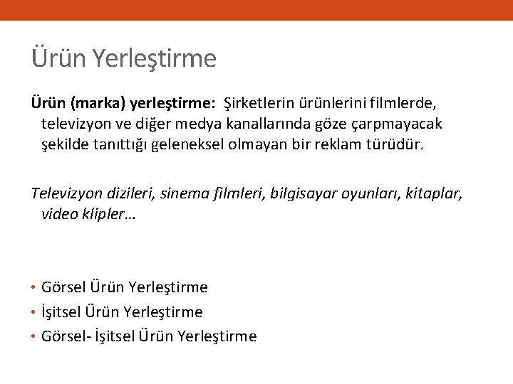 Ürün Yerleştirme Ürün (marka) yerleştirme: Şirketlerin ürünlerini filmlerde, televizyon ve diğer medya kanallarında göze