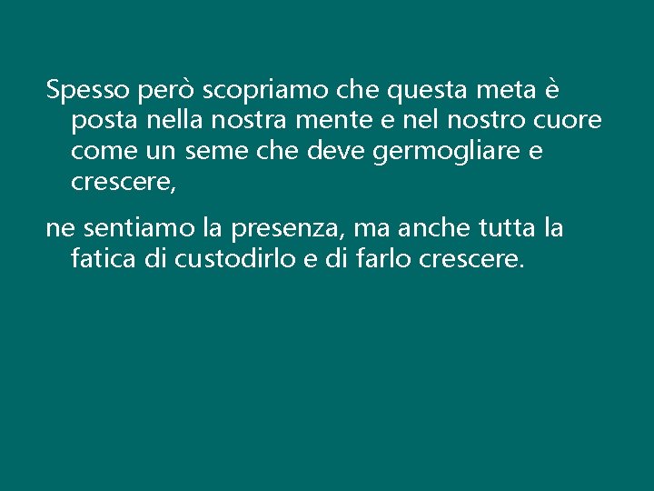 Spesso però scopriamo che questa meta è posta nella nostra mente e nel nostro Spesso però scopriamo che questa meta è posta nella nostra mente e nel nostro