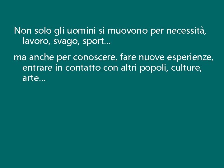 Non solo gli uomini si muovono per necessità, lavoro, svago, sport… ma anche per