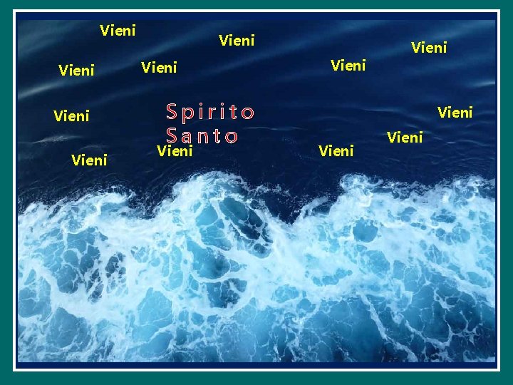 Vieni Vieni Spirito Santo Vieni Vieni Vieni Vieni Spirito Santo Vieni Vieni