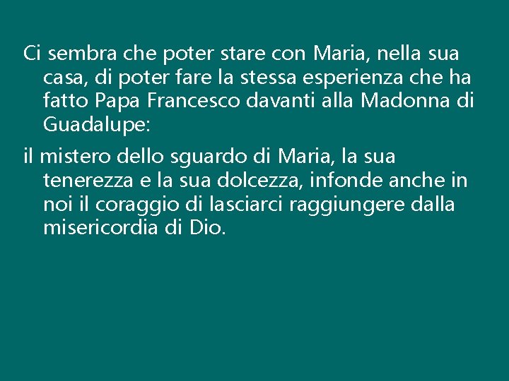 Ci sembra che poter stare con Maria, nella sua casa, di poter fare la