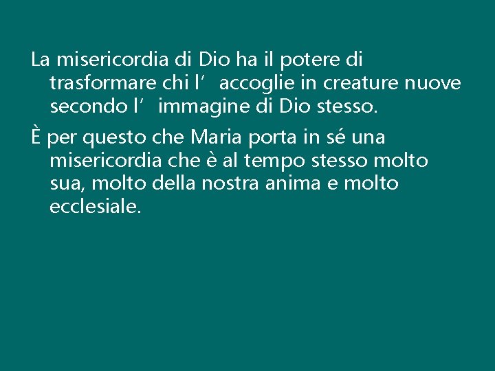 La misericordia di Dio ha il potere di trasformare chi l’accoglie in creature nuove