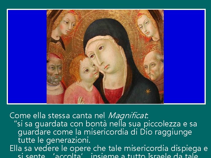 Come ella stessa canta nel Magnificat: “si sa guardata con bontà nella sua piccolezza Come ella stessa canta nel Magnificat: “si sa guardata con bontà nella sua piccolezza