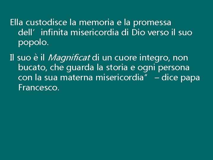 Ella custodisce la memoria e la promessa dell’infinita misericordia di Dio verso il suo