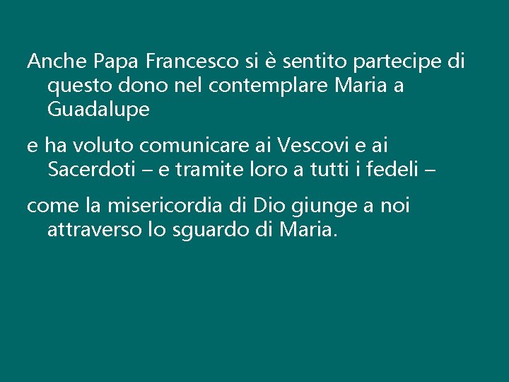 Anche Papa Francesco si è sentito partecipe di questo dono nel contemplare Maria a