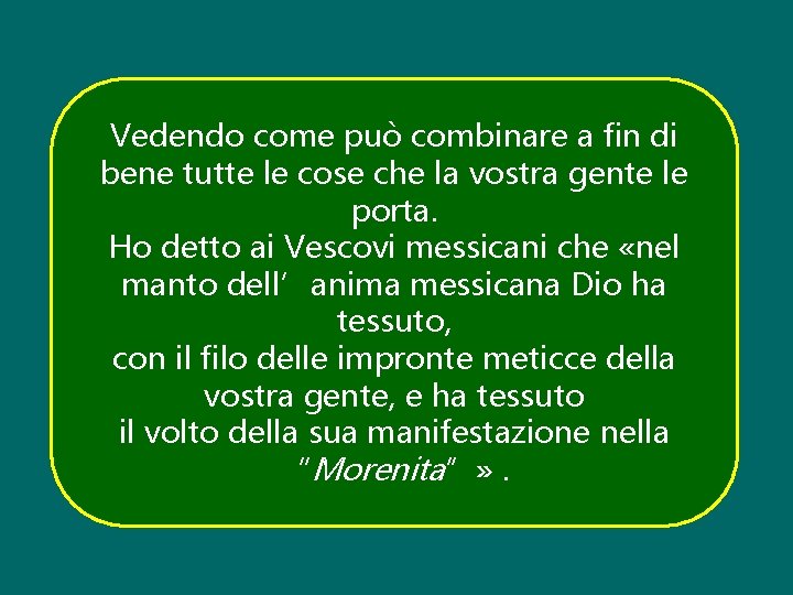 Vedendo come può combinare a fin di bene tutte le cose che la vostra