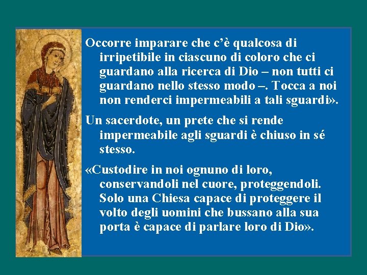 Occorre imparare che c’è qualcosa di irripetibile in ciascuno di coloro che ci guardano