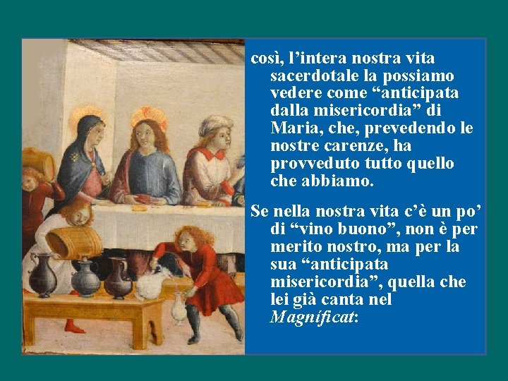 così, l’intera nostra vita sacerdotale la possiamo vedere come “anticipata dalla misericordia” di Maria,