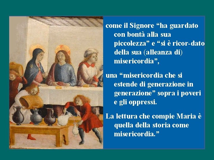 come il Signore “ha guardato con bontà alla sua piccolezza” e “si è ricor-dato