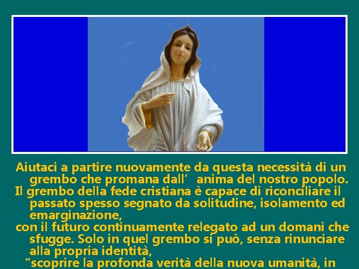 Aiutaci a partire nuovamente da questa necessità di un grembo che promana dall’anima del Aiutaci a partire nuovamente da questa necessità di un grembo che promana dall’anima del