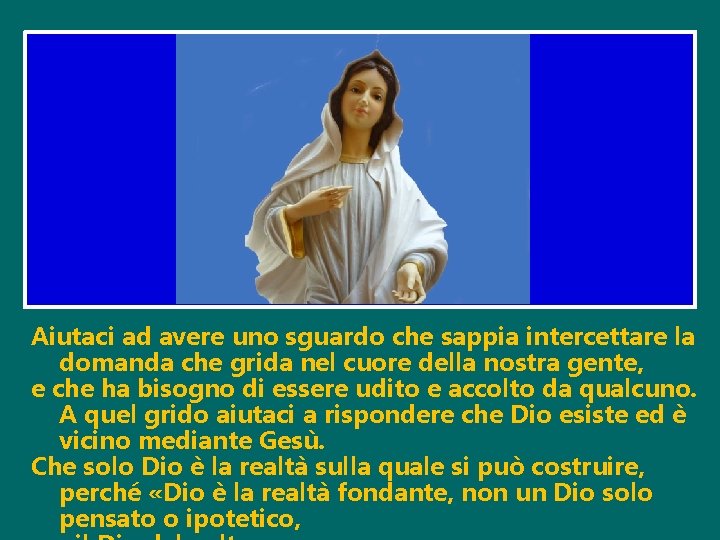 Aiutaci ad avere uno sguardo che sappia intercettare la domanda che grida nel cuore Aiutaci ad avere uno sguardo che sappia intercettare la domanda che grida nel cuore