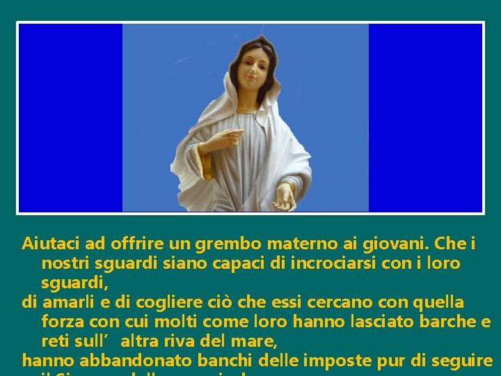 Aiutaci ad offrire un grembo materno ai giovani. Che i nostri sguardi siano capaci