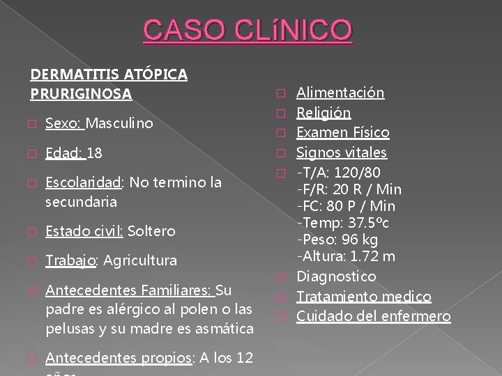 CASO CLíNICO DERMATITIS ATÓPICA PRURIGINOSA � � � Sexo: Masculino � Edad: 18 � CASO CLíNICO DERMATITIS ATÓPICA PRURIGINOSA � � � Sexo: Masculino � Edad: 18 �