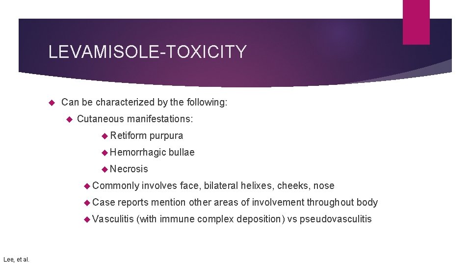 LEVAMISOLE-TOXICITY Can be characterized by the following: Cutaneous manifestations: Retiform purpura Hemorrhagic bullae Necrosis