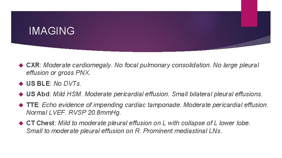 IMAGING CXR: Moderate cardiomegaly. No focal pulmonary consolidation. No large pleural effusion or gross