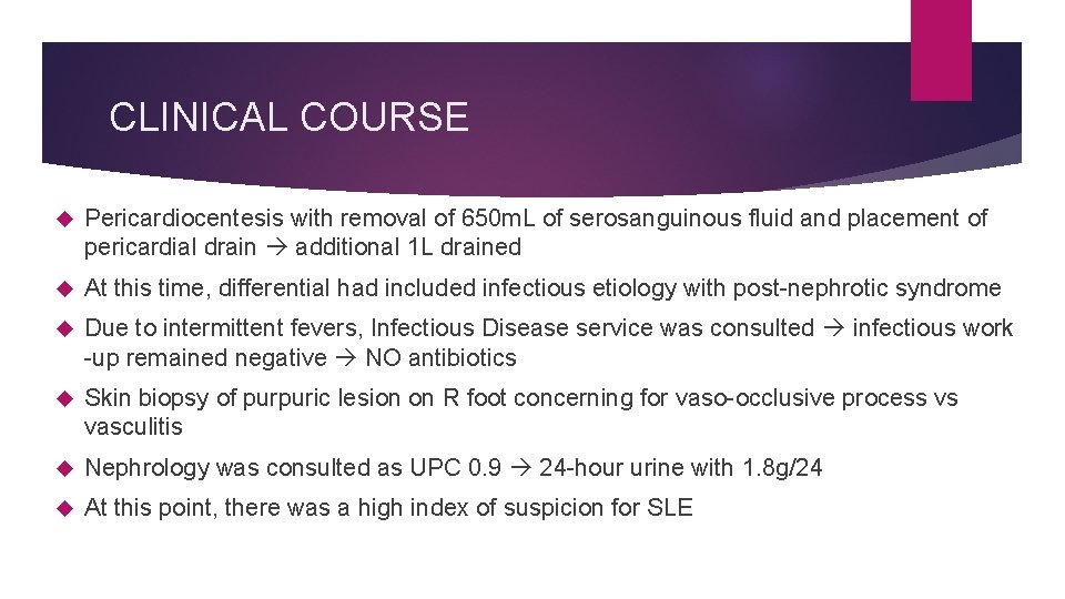CLINICAL COURSE Pericardiocentesis with removal of 650 m. L of serosanguinous fluid and placement