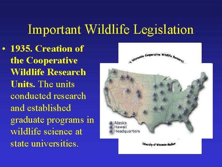 Important Wildlife Legislation • 1935. Creation of the Cooperative Wildlife Research Units. The units