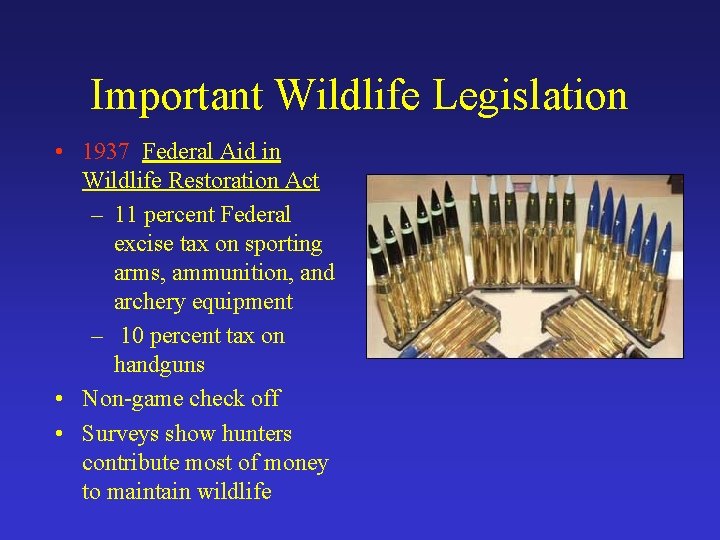 Important Wildlife Legislation • 1937 Federal Aid in Wildlife Restoration Act – 11 percent