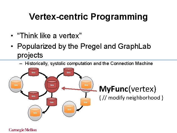 Vertex-centric Programming • “Think like a vertex” • Popularized by the Pregel and Graph. Vertex-centric Programming • “Think like a vertex” • Popularized by the Pregel and Graph.