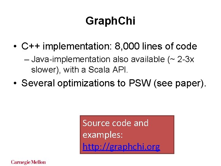 Graph. Chi • C++ implementation: 8, 000 lines of code – Java-implementation also available Graph. Chi • C++ implementation: 8, 000 lines of code – Java-implementation also available
