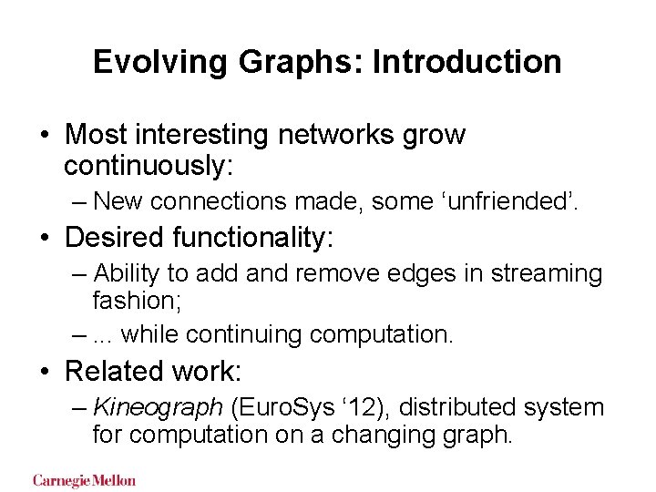 Evolving Graphs: Introduction • Most interesting networks grow continuously: – New connections made, some Evolving Graphs: Introduction • Most interesting networks grow continuously: – New connections made, some