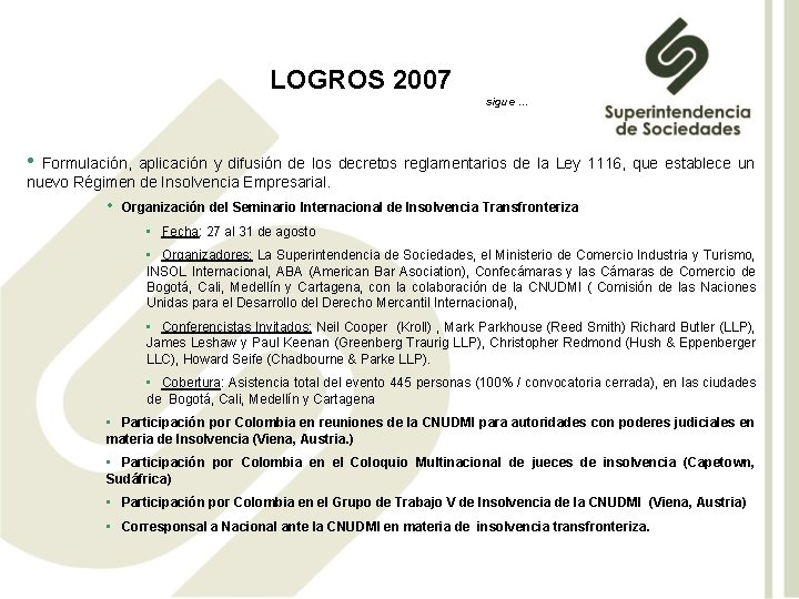 LOGROS 2007 sigue … • Formulación, aplicación y difusión de los decretos reglamentarios de