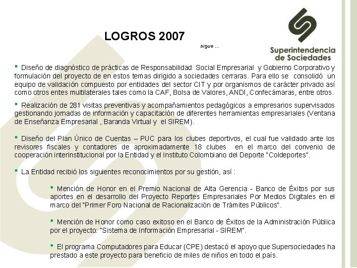 LOGROS 2007 sigue … • Diseño de diagnóstico de prácticas de Responsabilidad Social Empresarial