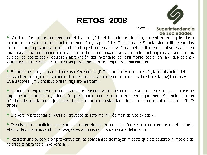 RETOS 2008 sigue … • Validar y formalizar los decretos relativos a: (i) la