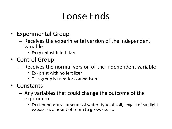 Loose Ends • Experimental Group – Receives the experimental version of the independent variable
