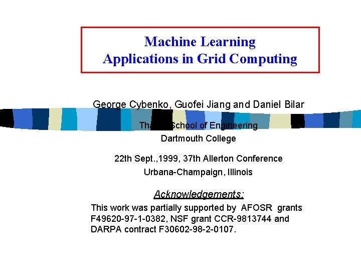 Machine Learning Applications in Grid Computing George Cybenko, Guofei Jiang and Daniel Bilar Thayer