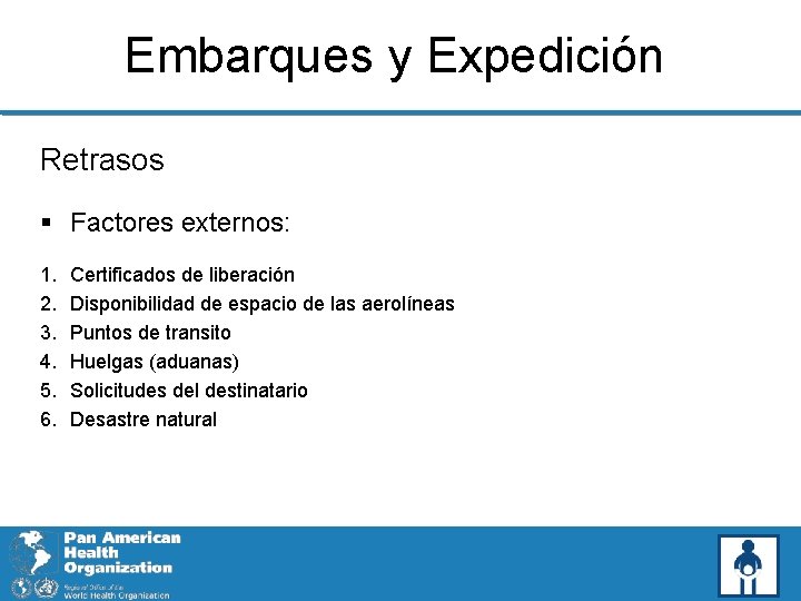 Embarques y Expedición Retrasos § Factores externos: 1. 2. 3. 4. 5. 6. Certificados