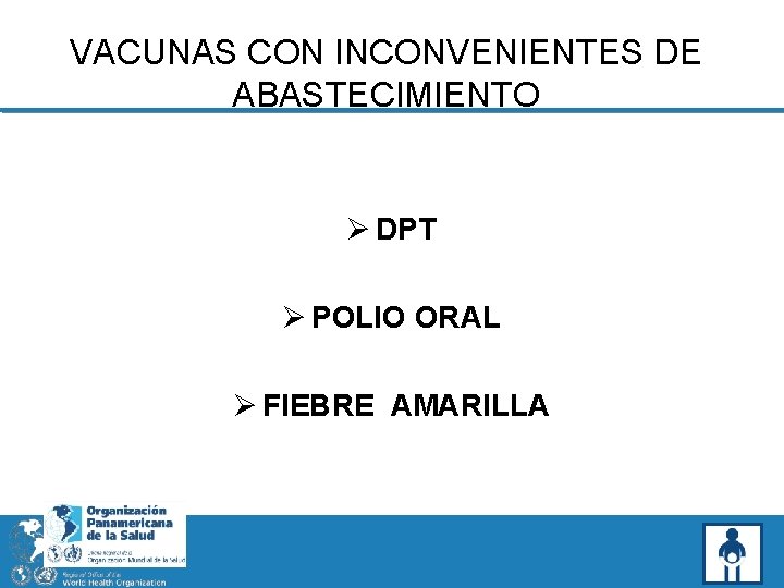 VACUNAS CON INCONVENIENTES DE ABASTECIMIENTO Ø DPT Ø POLIO ORAL Ø FIEBRE AMARILLA 