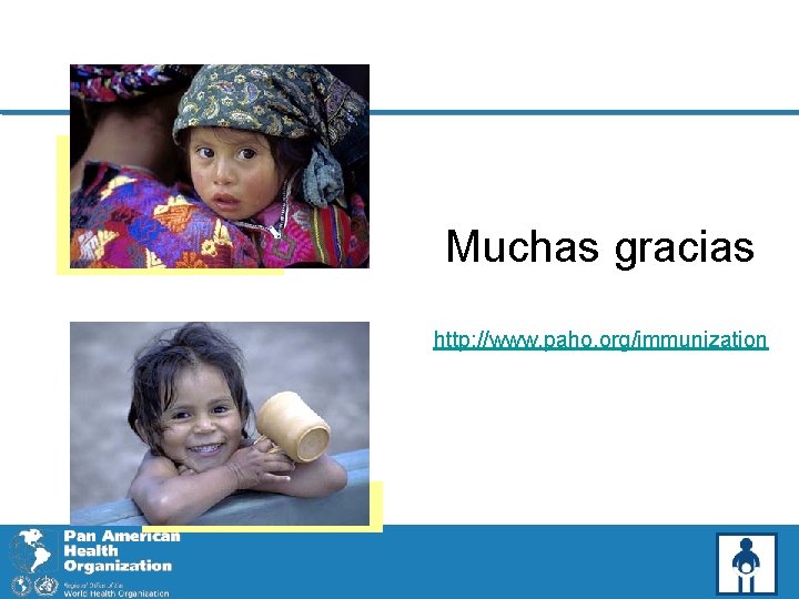 Muchas gracias http: //www. paho. org/immunization 
