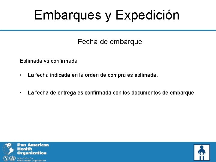 Embarques y Expedición Fecha de embarque Estimada vs confirmada • La fecha indicada en