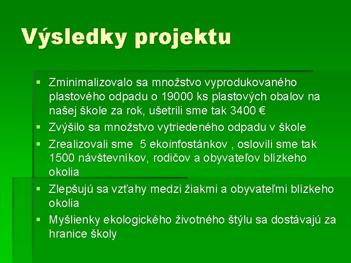 Výsledky projektu § Zminimalizovalo sa množstvo vyprodukovaného plastového odpadu o 19000 ks plastových obalov