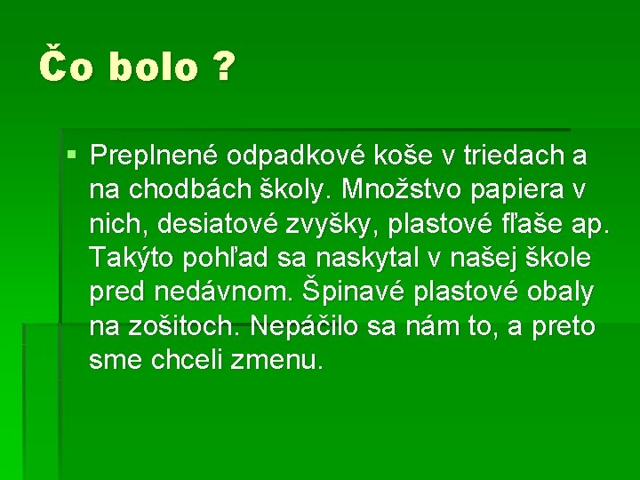 Čo bolo ? § Preplnené odpadkové koše v triedach a na chodbách školy. Množstvo